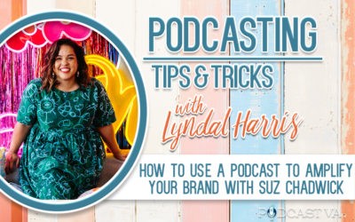 How to use a podcast to amplify your brand with Suz Chadwick | Episode 6